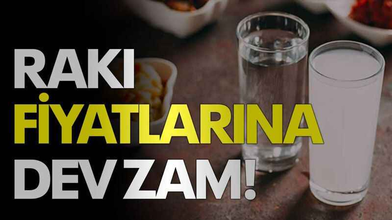 Rakı fiyatlarına dev zam!